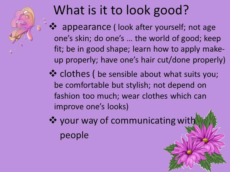 What is it to look good?   appearance ( look after yourself; not